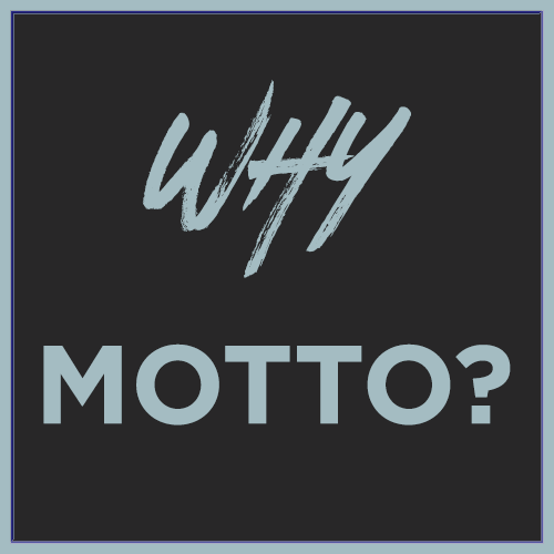 why motto?